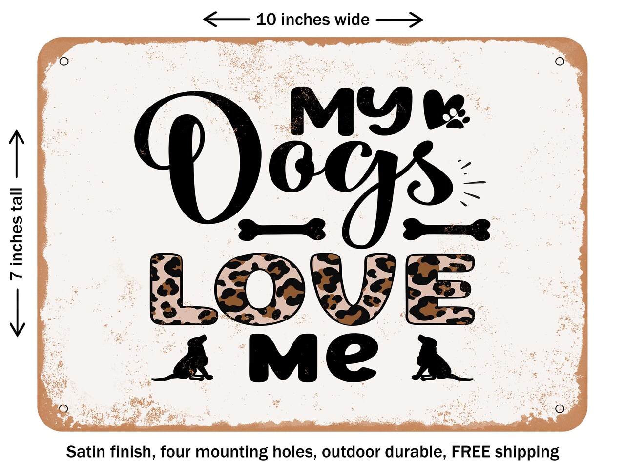 DECORATIVE METAL SIGN - My Dogs Love Me - Vintage Rusty Look